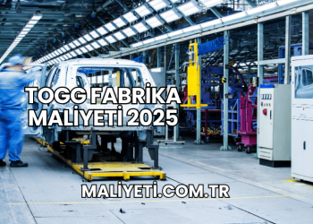 TOGG Fabrika Maliyeti 2025