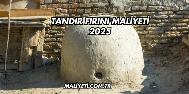 Tandır Fırını Maliyeti 2025