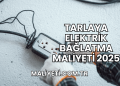 Tarlaya Elektrik Bağlatma Maliyeti 2025