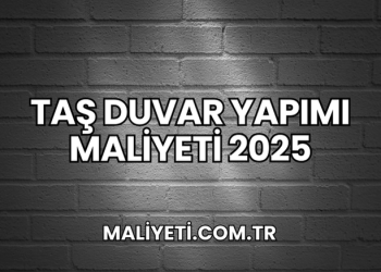 Taş Duvar Yapımı Maliyeti 2025