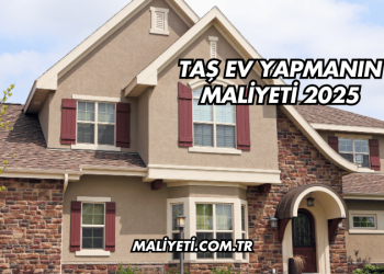 Taş Ev Yapmanın Maliyeti 2025