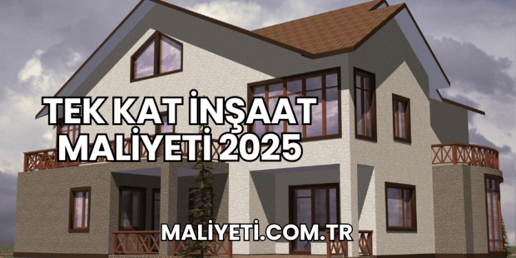 Tek Kat İnşaat Maliyeti 2025