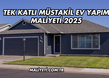 Tek Katlı Müstakil Ev Yapım Maliyeti 2025