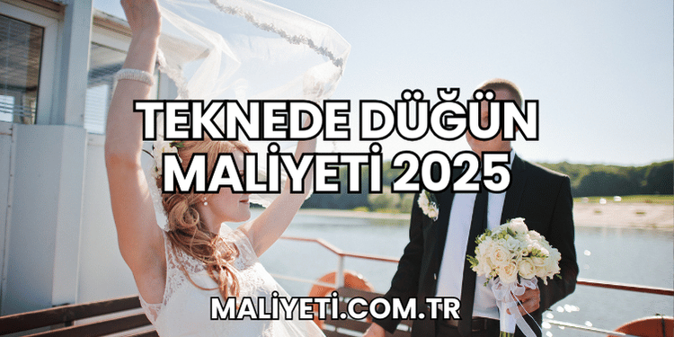 Teknede Düğün Maliyeti 2025