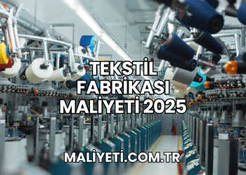 Tekstil Fabrikası Maliyeti 2025