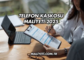 Telefon Kaskosu Maliyeti 2025