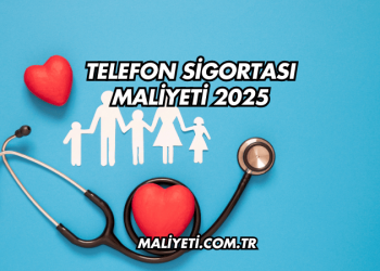 Telefon Sigortası Maliyeti 2025
