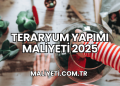 Teraryum Yapımı Maliyeti 2025