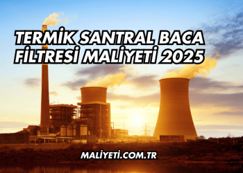 Termik Santral Baca Filtresi Maliyeti 2025