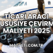 Ticari Aracı Hususiye Çevirme Maliyeti 2025