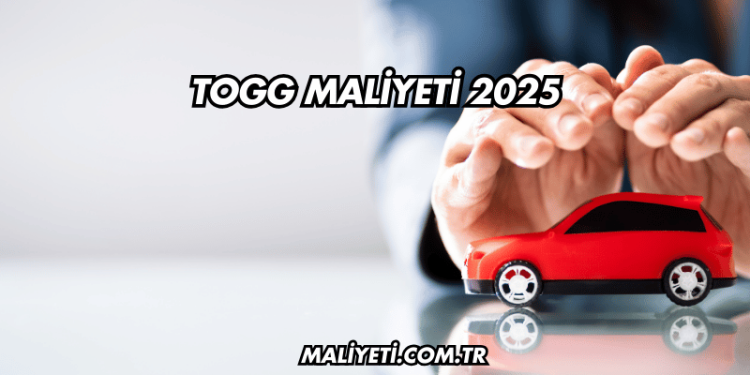 Togg Maliyeti 2025