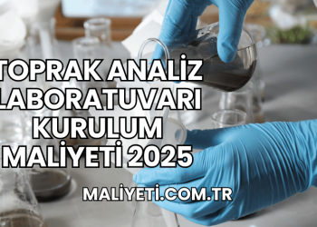 Toprak Analiz Laboratuvarı Kurulum Maliyeti 2025