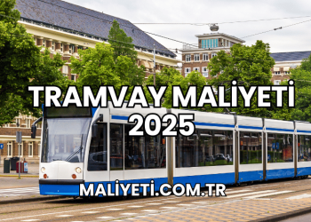 Tramvay Maliyeti 2025