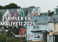 Triplex Ev Maliyeti 2025