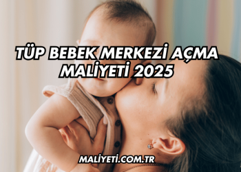 Tüp Bebek Merkezi Açma Maliyeti 2025
