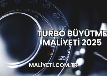 Turbo Büyütme Maliyeti 2025