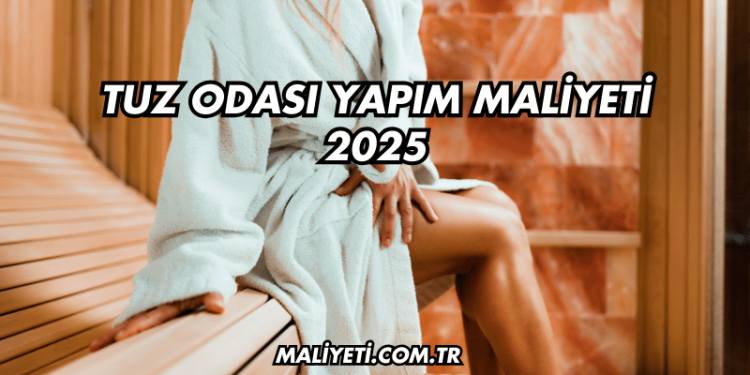 Tuz Odası Yapım Maliyeti 2025