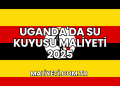 Uganda'da Su Kuyusu Maliyeti 2025