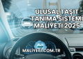 Ulusal Taşıt Tanıma Sistemi Maliyeti 2025