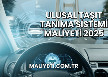 Ulusal Taşıt Tanıma Sistemi Maliyeti 2025
