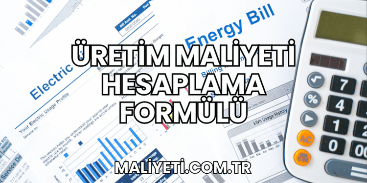 Üretim Maliyeti Hesaplama Formülü