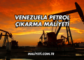 Venezuela Petrol Çıkarma Maliyeti
