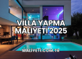 Villa Yapma Maliyeti 2025