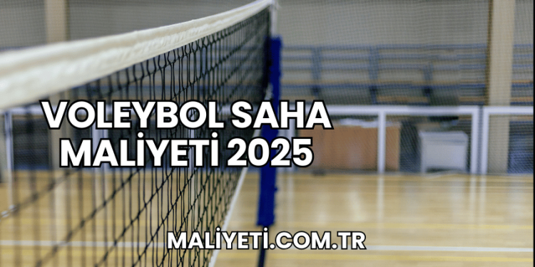 Voleybol Saha Maliyeti 2025