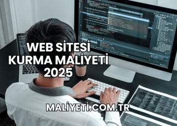 Web Sitesi Kurma Maliyeti 2025