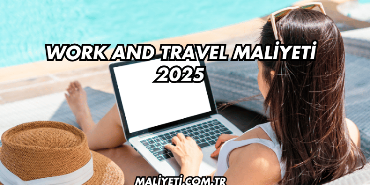 Work and Travel Maliyeti 2025