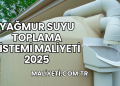 Yağmur Suyu Toplama Sistemi Maliyeti 2025