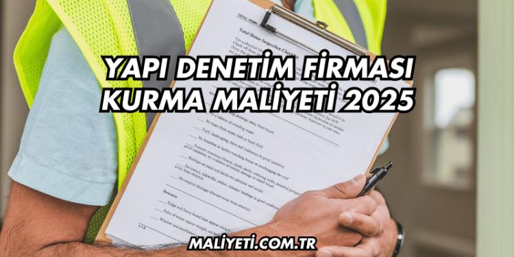 Yapı Denetim Firması Kurma Maliyeti 2025