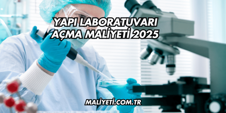Yapı Laboratuvarı Açma Maliyeti 2025
