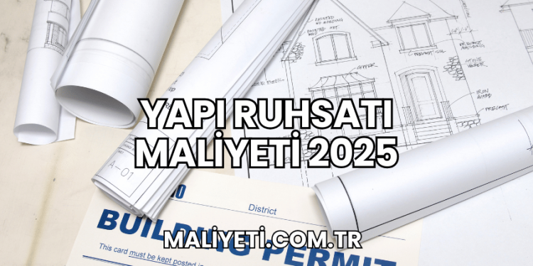 Yapı Ruhsatı Maliyeti 2025