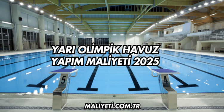 Yarı Olimpik Havuz Yapım Maliyeti 2025