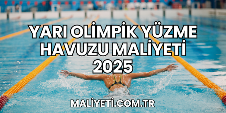Yarı Olimpik Yüzme Havuzu Maliyeti 2025