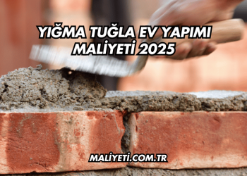 Yığma Tuğla Ev Yapımı Maliyeti 2025