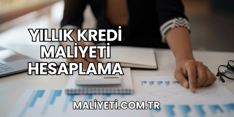 Yıllık Kredi Maliyeti Hesaplama