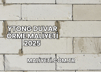 Ytong Duvar Örme Maliyeti 2025
