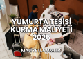 Yumurta Tesisi Kurma Maliyeti 2025