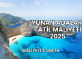 Yunan Adaları Tatil Maliyeti 2025