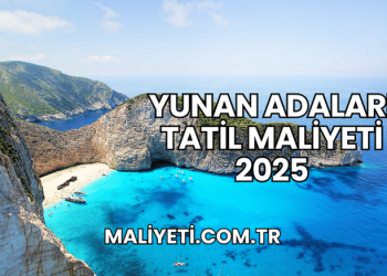 Yunan Adaları Tatil Maliyeti 2025