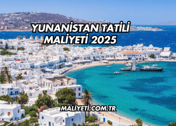 Yunanistan Tatili Maliyeti 2025