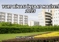 Yurt Binası İnşaat Maliyeti 2025