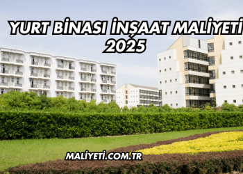 Yurt Binası İnşaat Maliyeti 2025