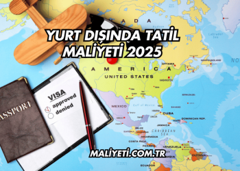 Yurt Dışında Tatil Maliyeti 2025