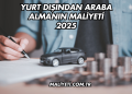 Yurt Dışından Araba Almanın Maliyeti 2025