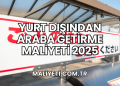 Yurt Dışından Araba Getirme Maliyeti 2025