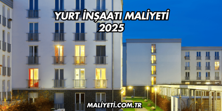 Yurt İnşaatı Maliyeti 2025