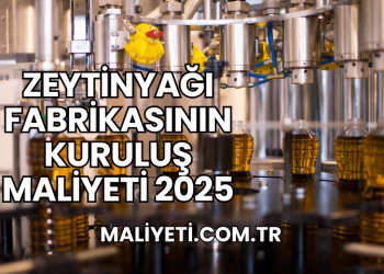 Zeytinyağı Fabrikasının Kuruluş Maliyeti 2025